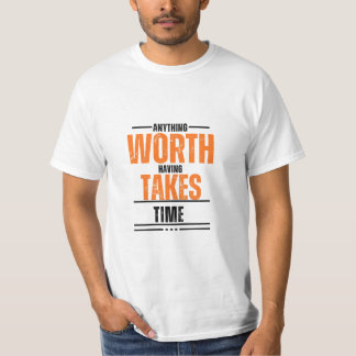 Anything worth having take times White T-Shirt 