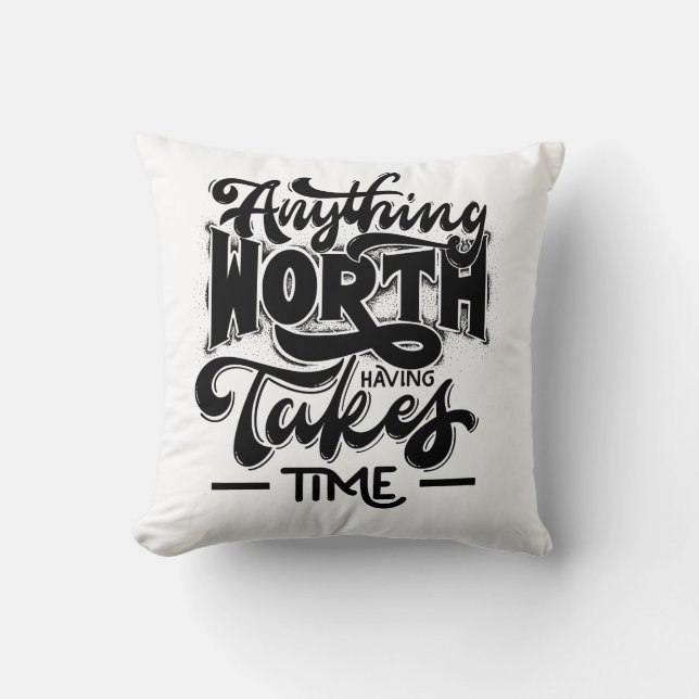 anything worth having takes time  cushion (Front)