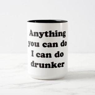 Anything you can do I can do drunker - Mug