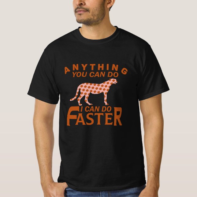 ANYTHING YOU CAN DO I CAN DO FASTER. T-Shirt (Front)