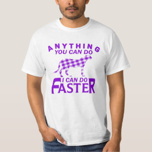 ANYTHING YOU CAN DO I CAN DO FASTER. T-Shirt