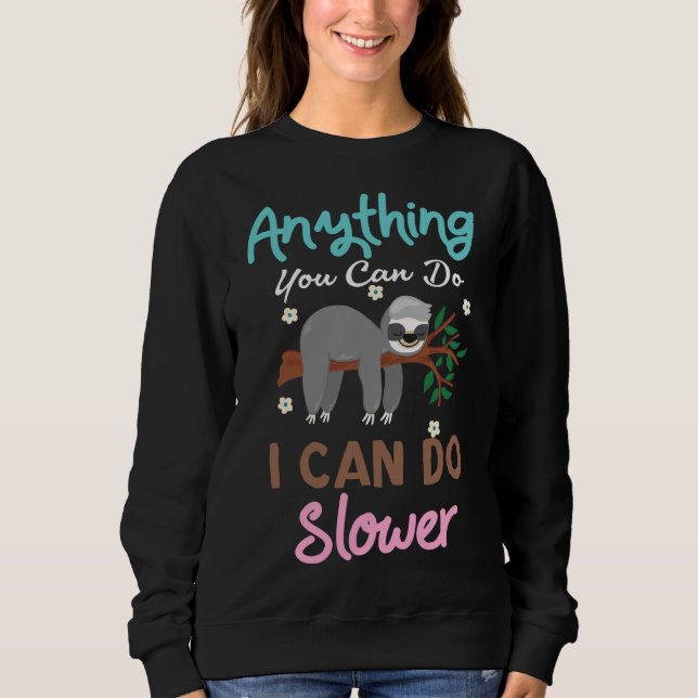 Anything You Can Do I Can Do Lower Sloth Men Women Sweatshirt (Front)