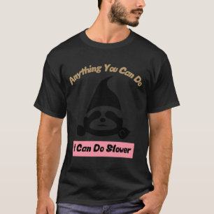 Anything You Can Do I Can Do Slower Cute Lazy Slot T-Shirt