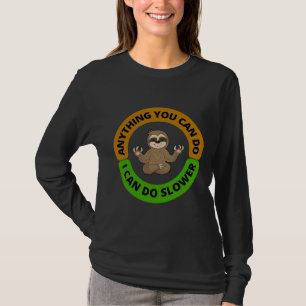 Anything You Can Do I Can Do Slower Full Brown Gre T-Shirt
