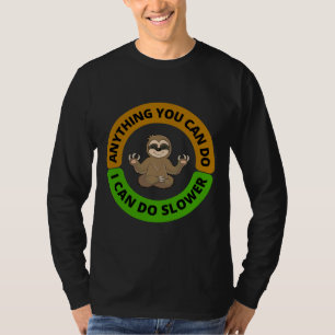 Anything You Can Do I Can Do Slower Full Brown Gre T-Shirt