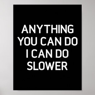 Anything You Can Do I Can Do Slower, Funny, Jokes, Poster