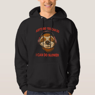 Anything You Can Do I Can Do Slower Funny Lazy Slo Hoodie