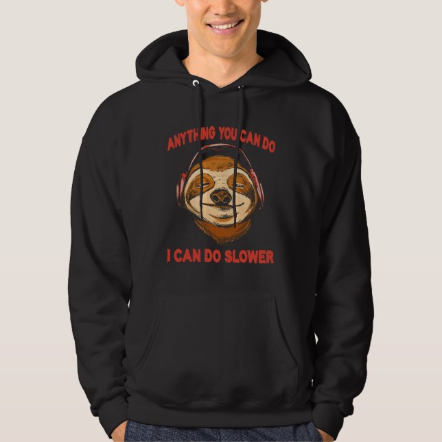 Anything You Can Do I Can Do Slower Funny Lazy Slo Hoodie (Front)