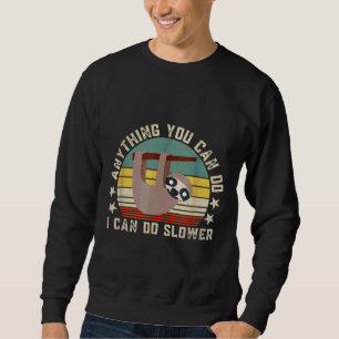 Anything You Can Do I Can Do Slower Funny Retro La Sweatshirt
