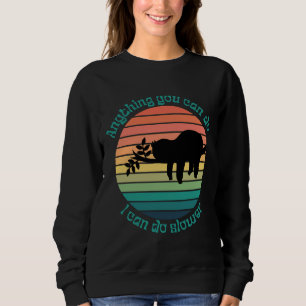 Anything You Can Do I Can Do Slower Funny Sleeping Sweatshirt