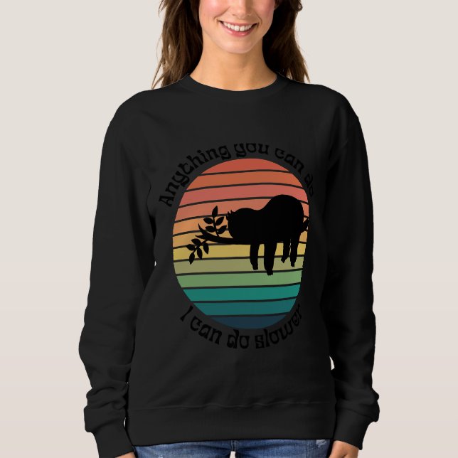 Anything You Can Do I Can Do Slower Funny Sleeping Sweatshirt (Front)