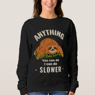 Anything You Can Do I Can Do Slower Laid Back Slot Sweatshirt