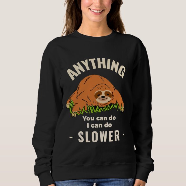 Anything You Can Do I Can Do Slower Laid Back Slot Sweatshirt (Front)