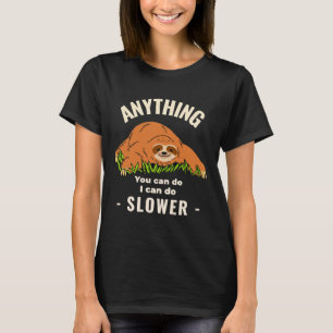 Anything You Can Do I Can Do Slower Laid Back Slot T-Shirt