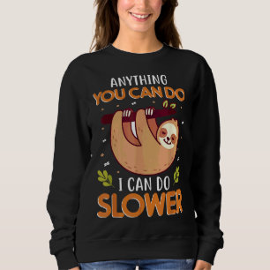 Anything You Can Do I Can Do Slower Lazy Cute Slot Sweatshirt