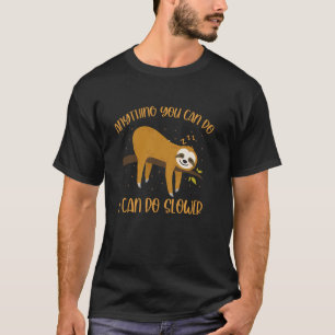 Anything You Can Do I Can Do Slower Lazy Sleeping T-Shirt