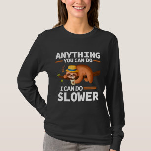 Anything You Can Do I Can Do Slower Lazy Sloth Cup T-Shirt