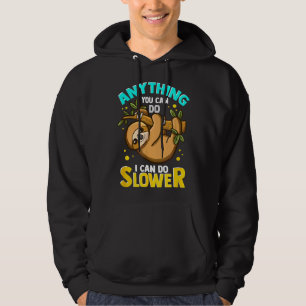 Anything You Can Do I Can Do Slower Lazy Sloth Hoodie