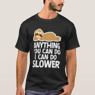 Anything You Can Do I Can Do Slower Lazy Sloth Lov T-Shirt