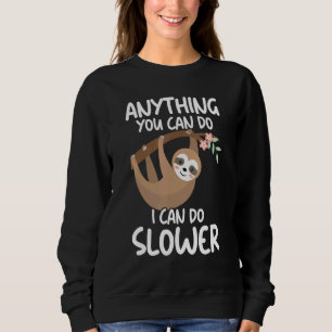 Anything You Can Do I Can Do Slower Lazy Sloth Na Sweatshirt