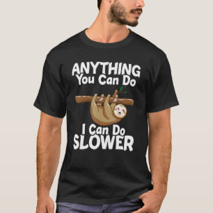 Anything You Can Do I Can Do Slower Lazy Sloth Na T-Shirt