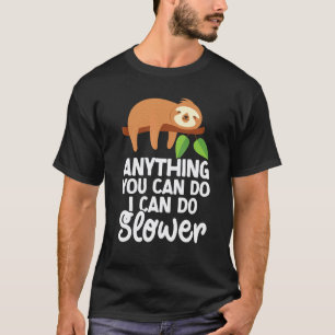 Anything You Can Do I Can Do Slower Lazy Sloth Na T-Shirt