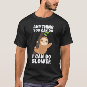 Anything You Can Do I Can Do Slower Lazy Sloth Na T-Shirt