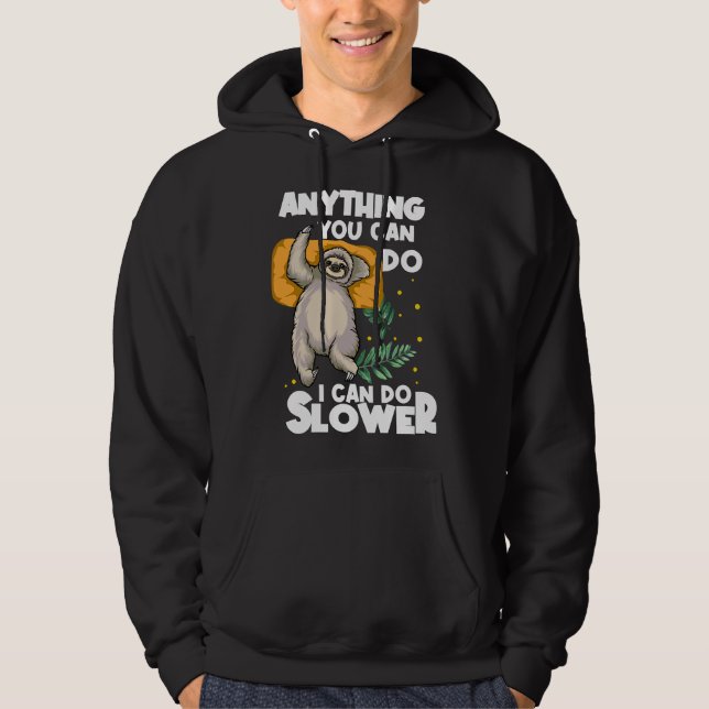 Anything You Can Do I Can Do Slower Lazy Sloth Slo Hoodie (Front)