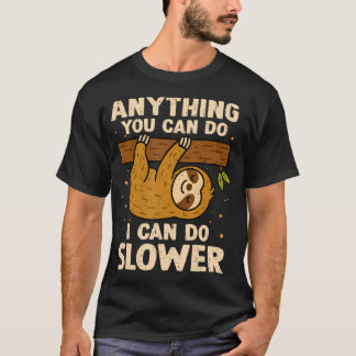 Anything You Can Do I Can Do Slower Lazy Sloth T-Shirt