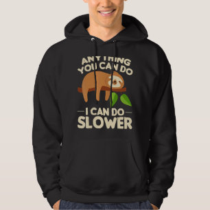 Anything You Can Do I Can Do Slower Lazy Sloth Zoo Hoodie