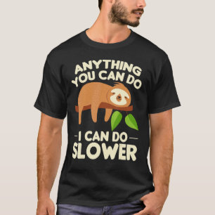 Anything You Can Do I Can Do Slower Lazy Sloth Zoo T-Shirt