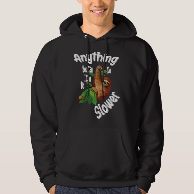 Anything You Can Do I Can Do Slower Sloth  30 Hoodie (Front)