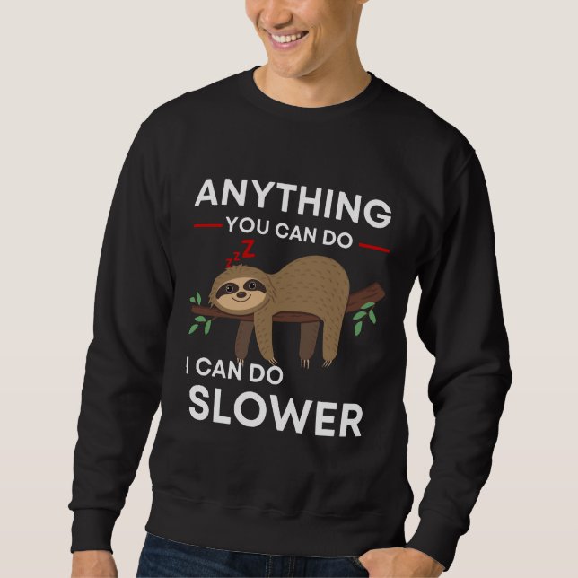 Anything You Can Do I Can Do Slower Sloth  31 Sweatshirt (Front)
