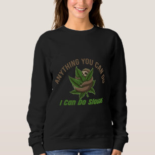 Anything You Can Do I Can Do Slower Sloth 52 Sweatshirt