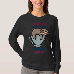 Anything You Can Do I Can Do Slower  Sloth 63 T-Shirt
