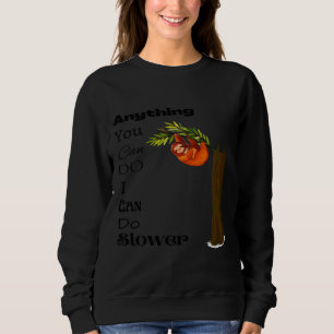 Anything You Can Do I Can Do Slower Sloth Bear 24 Sweatshirt