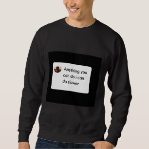 Anything You Can Do I Can Do Slower Sloth Classic Sweatshirt