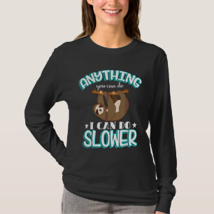 Anything You Can Do I Can Do Slower Sloth Day Cost T-Shirt