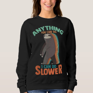Anything You Can Do I Can Do Slower Sloth Men Wome Sweatshirt