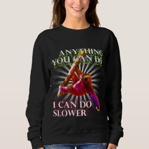 Anything You Can Do I Can Do Slower Sloth Neon Sweatshirt