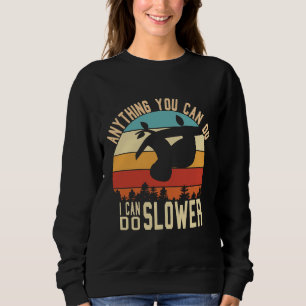 Anything You Can Do I Can Do Slower Sloth Retro Vi Sweatshirt