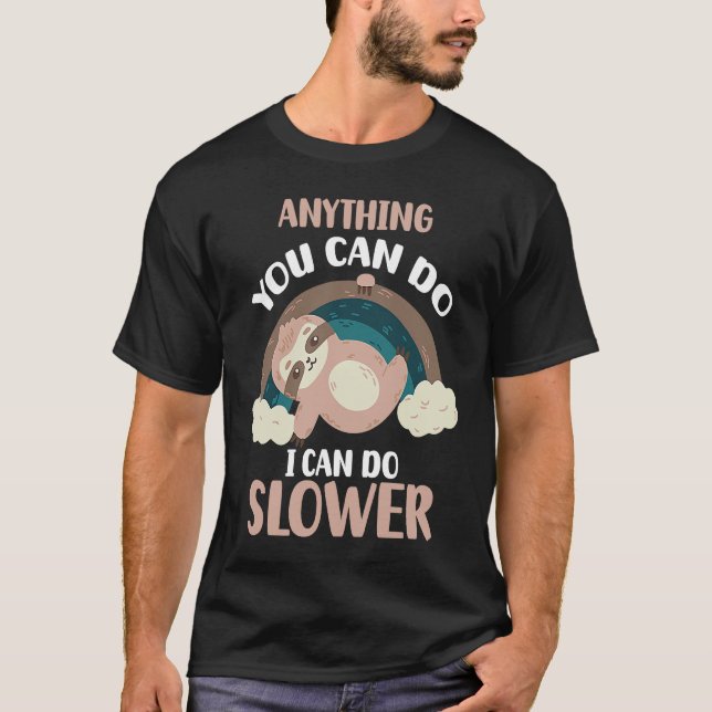 Anything You Can Do I Can Do Slower  Sloth T-Shirt (Front)