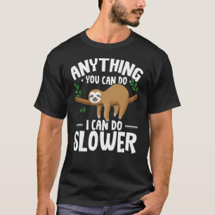 Anything You Can Do I Can Do Slower Sloth  T-Shirt