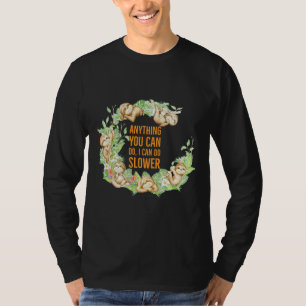 Anything You Can Do I Can Do Slower Sloth T-Shirt