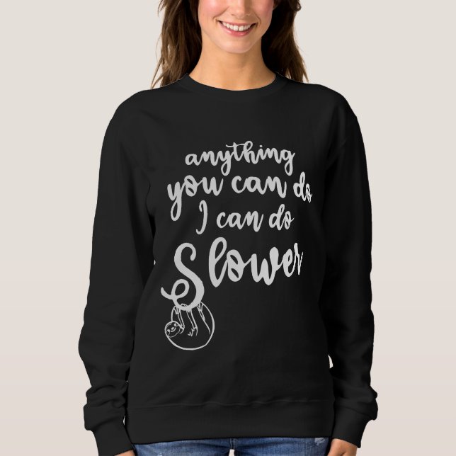 Anything You Can Do I Can Do Slower Sloth White Sweatshirt (Front)