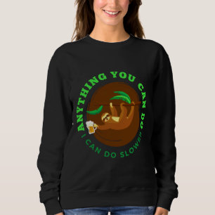Anything You Can Do I Can Do Slower Sloth With Bee Sweatshirt
