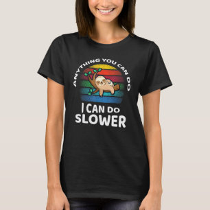 Anything You Can Do I Can Slower Adventure Sloth T-Shirt