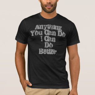 Anything You Can DoI Can Do Better T-Shirt