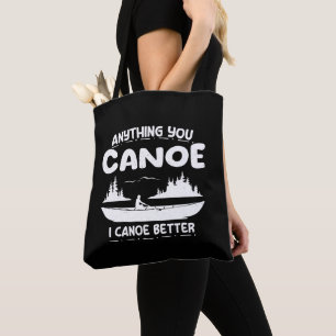 Anything You Canoe I Canoe Better Canoeing Gear Tote Bag