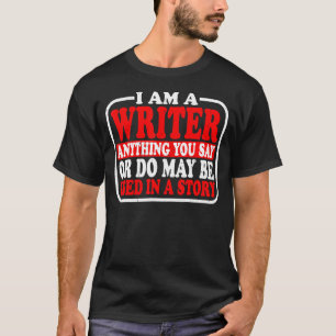 Anything You Say Or Do May Be Used In A Story T-Shirt